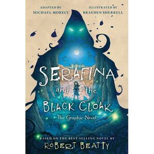 Serafina and the Black Cloak: The Graphic Novel -- Robert Beatty